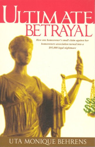 Stock image for Ultimate Betrayal: How One Homeowner's Small Claim Against Her Homeowners Association Turned Into a $95,000.00 Legal Nightmare. for sale by ThriftBooks-Atlanta