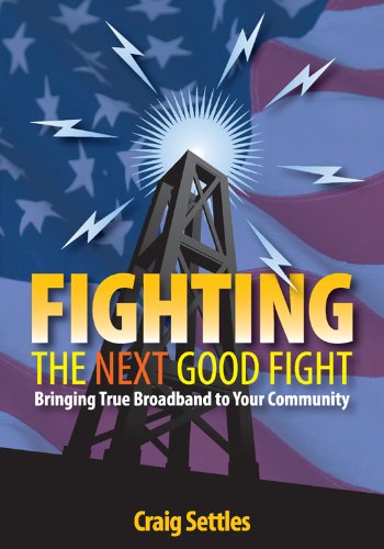 Stock image for Fighting the Next Good Fight: Bringing True Broadband to Your Community for sale by Irish Booksellers