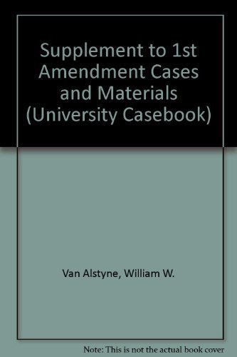 Supplement to 1st Amendment Cases and Materials (University Casebook) (9781587780165) by Van Alstyne, William W.