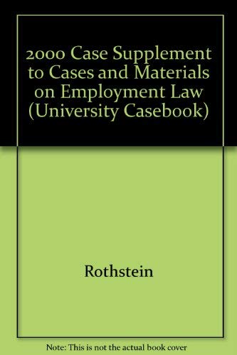 2000 Case Supplement to Cases and Materials on Employment Law (University Casebook) (9781587780424) by Rothstein; Liebman