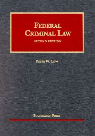 Federal Criminal Law (University Casebook Series) (9781587780653) by Low, Peter