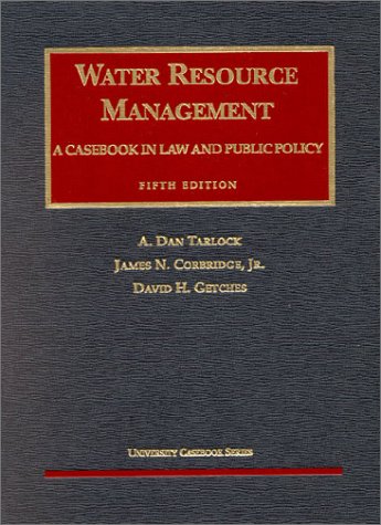 Water Resource Management: A Casebook in Law and Public Policy (University Casebook Series) (9781587780691) by Tarlock, A. Dan; Getches, David H.; Corbridge, James N.