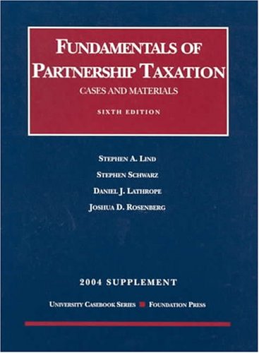 2004 Supplement to Fundamentals of Partnership Taxation (9781587780981) by Lind, Stephen A.; Schwarz, Stephen; Lathrope, Daniel J.; Rosenberg, Joshua D.