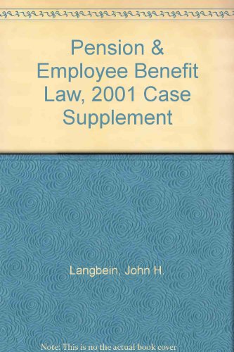 Pension & Employee Benefit Law, 2001 Case Supplement (9781587781520) by Langbein, John H.