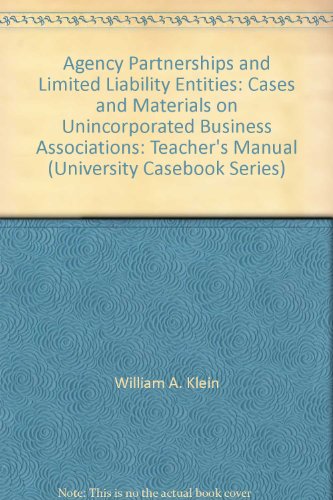Stock image for Agency Partnerships and Limited Liability Entities: Cases and Materials on Unincorporated Business Associations: Teacher's Manual (University Casebook Series) for sale by Half Price Books Inc.