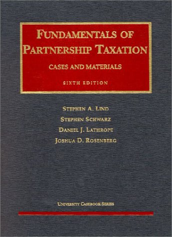 Stock image for Lind, Schwarz, Lathrope and Rosenberg's Fundamentals of Partnership Taxation (6th Edition; University Casebook Series) for sale by HPB-Red