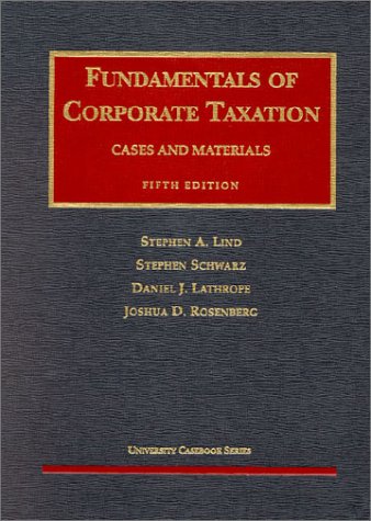 Stock image for Lind, Schwarz, Lathrope and Rosenberg's Fundamentals of Corporate Taxation (5th Edition; University Casebook Series) for sale by Wonder Book