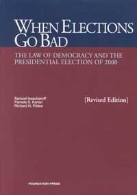 When Elections Go Bad, The Law Of Democracy And The Presidential Election Of 2000, Revised (University Casebook Series) (9781587782336) by Issacharoff, Samuel; Karlan, Pamela; Pildes, Richard