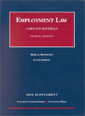 Employment Law: Cases and Materials : 2002 Supplement (9781587783494) by Rothstein, Mark A.; Liebman, Lance