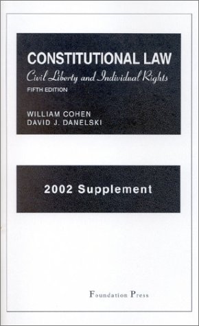 Supplement to Constitutional Law: Civil Liberty and Individual Rights (9781587783692) by Cohen, William; Danielski, David J.
