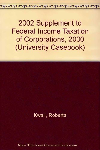 2002 Supplement to Federal Income Taxation of Corporations, 2000 (University Casebook) (9781587783760) by [???]