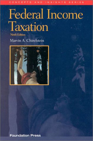 Stock image for Chirelstein's Federal Income Taxation: A Law Student's Guide to the Leading Cases and Concepts (Concepts and Insights) (Concepts and Insights Series) for sale by Wonder Book
