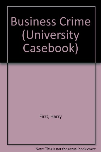 Business Crime (University Casebook) (9781587784484) by Harry First