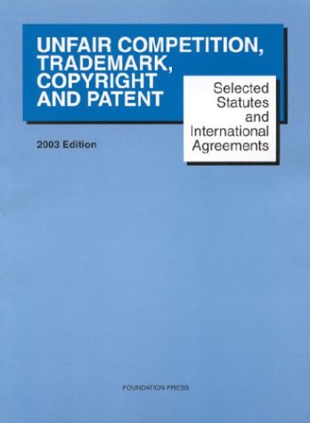 Stock image for 2003 Selected Statutes for Unfair Competition, Trademark, Copyright, and Patent for sale by Better World Books