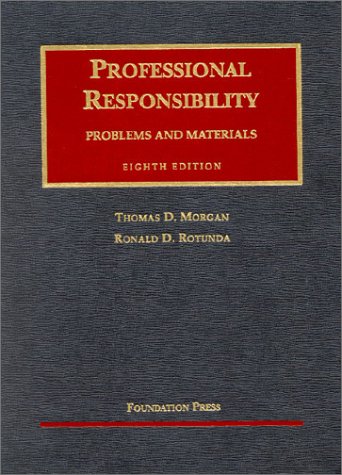 Professional Responsibllity: Problems and Materials (University Casebook Series) (9781587785245) by Morgan, Thomas D.; Rotunda, Ronald D.