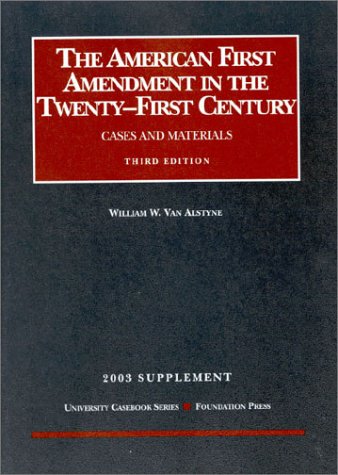 2003 Supplement to the American First Amendment in the Twenty-First Century (University Casebook Series) (9781587785573) by Alstyne, William W. Van