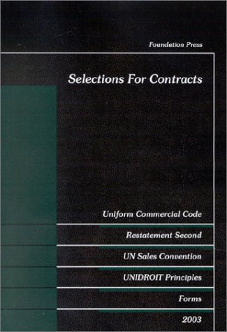 Beispielbild fr Selections for Contracts 2003: Uniform Commercial Code, Restatement Second, UN Sales Convention, Unidroit Forms, Forms 2003 zum Verkauf von The Yard Sale Store