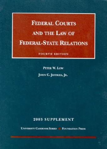 Federal Courts and the Law of Federal-State Relations 2003 (University Casebook) (9781587786181) by Low, Peter W.; Jeffries, John C., Jr.