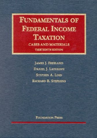 Fundamentals of Federal Income Taxation, Cases and Materials (University Casebook Series) (9781587786747) by Lind, Stephen A.; Stephens, Richard B.; Lathrope, Daniel J.