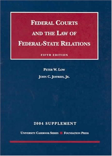 2004 Supplement to Federal Courts and the Law of Federal-State Relations (9781587786983) by Low, Peter W.; Jr., John C. Jeffries