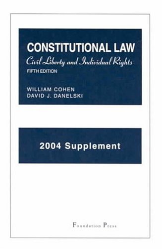 2004 Supplement to Constitutional Law: Civil Liberty and Individual Rights (9781587787058) by Cohen, William; Danelski, David J.