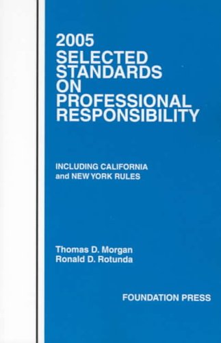 2005 Selected Standards on Professional Responsibility, Including California and New York Rules (9781587787102) by Thomas D. Morgan