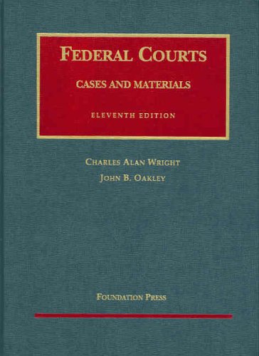 Cases and Materials on Federal Courts (University Casebook) (University Casebook Series) (9781587787317) by Charles Alan Wright; John B. Oakley