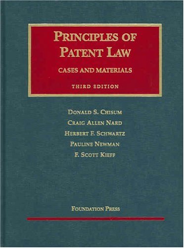 Principles of Patent Law: Cases and Materials (University Casebook Series) (9781587787348) by Chisum, Donald S.; Nard, Craig Allen; Schwartz, Herbert F.; Newman, Pauline; Kieff, F. Scott