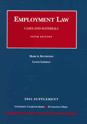 Employment Law: Cases and Materials -- 2005 Supplement (9781587788277) by Mark A. Rothstein; Lance Liebman
