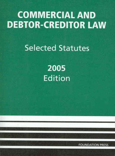 

Commercial and Debtor-Creditor Law: Selected Statutes -- 2005 Edition