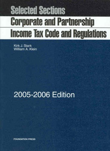 Selected Sections: Corporate and Partnership Income Tax Code and Regulations -- 2005-2006 Edition (9781587788512) by Kirk J. Stark; William A. Klein