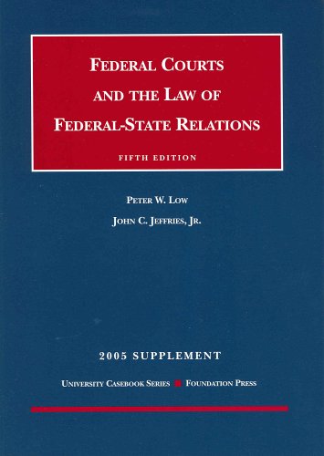 Federal Courts and the Law of Federal-State relations 5th ed, 2005 Supplement (9781587788611) by Peter W. Low; John C. Jeffries Jr.