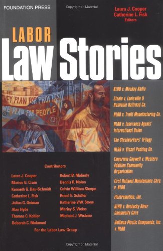 Labor Law Stories: An In-Depth Look at Leading Labor Law Cases (9781587788758) by Laura J. Cooper