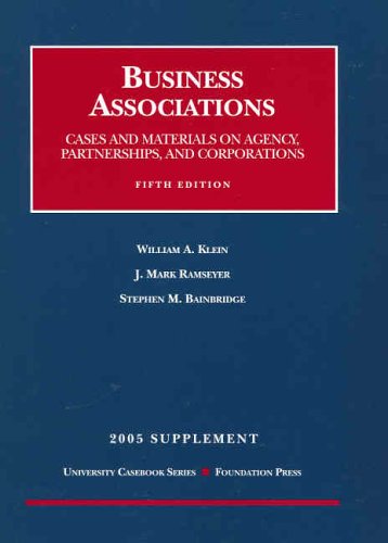 Business Associations, Cases and Materials on Agency, Partnerships, and Corporations 2005 Supplement (9781587789533) by William A. Klein; Mark J. Ramseyer; Stephan M. Bainbridge