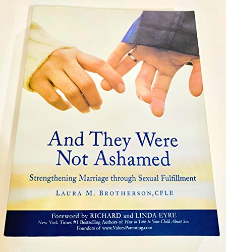 Stock image for And They Were Not Ashamed: Strengthening Marriage through Sexual Fulfillment for sale by Jenson Books Inc