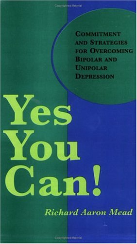 9781587900044: Yes You Can!: Commitment and Strategies for Overcoming Bipolar and Unipolar Depression