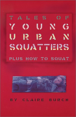 Tales of Young Urban Squatters Plus How to Squat (9781587900143) by Burch, Claire