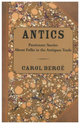 Beispielbild fr Antics: Passionate Stories About Folks in the Antiques Trade zum Verkauf von Xochi's Bookstore & Gallery