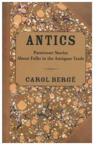 Stock image for Antics: Passionate Stories about Folks in the Antiques Trade for sale by ThriftBooks-Dallas