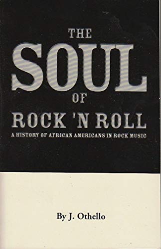 Stock image for The Soul of Rock 'N Roll: A History of African Americans in Rock Music for sale by Front Cover Books