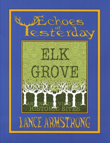 Echoes of Yesterday Elk Grove: An Inside View of Historic Sites (9781587901256) by Lance Armstrong