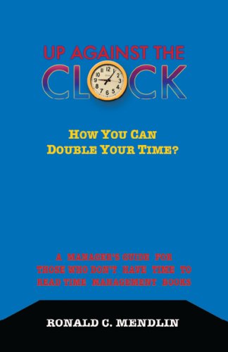 9781587901539: Up Against the Clock: How You Can Double Your Time? A Manager's Guide for Those Who Don't Have Time to Read Time Management Books