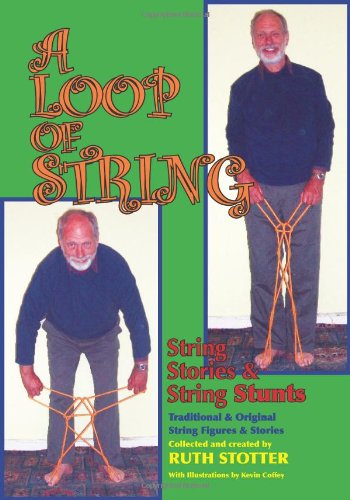 9781587901706: A Loop of String: String Stories & String Stunts, Traditional & Original String Figures & Stories