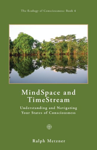 Mind Space And Time Stream: Understanding and Navigating Your States of Consciousness / Volume 4 of The Ecology of Consciousness (9781587901720) by Ralph Metzner