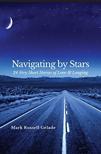 Beispielbild fr Navigating by Stars : 24 Very Short Stories of Love and Longing zum Verkauf von Better World Books