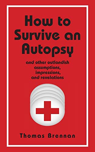 Beispielbild fr How To Survive An Autopsy: and other outlandish assumptions, impressions and revelations zum Verkauf von Open Books