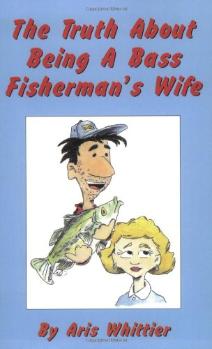 9781587910005: The Truth About Being a Bass Fisherman's Wife