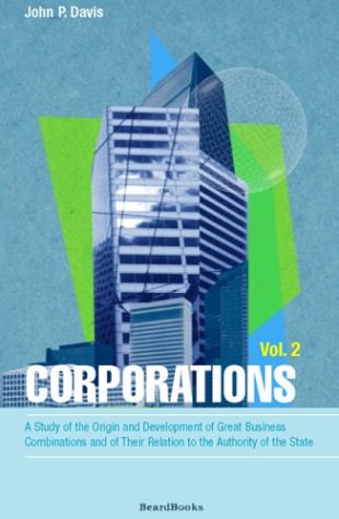 9781587980114: Corporations: A Study of the Origin and Development of Great Business Combinations and of Their Relation to the Authority of the Sta: A Study of the ... Their Relation to the Authority of the State)