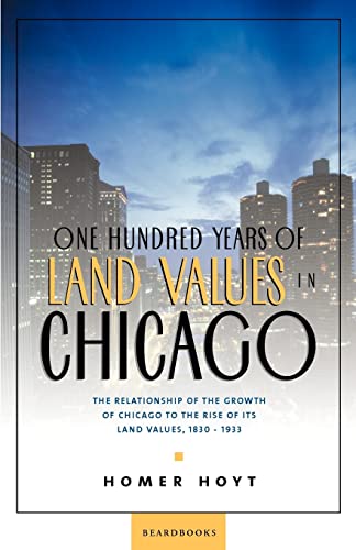 Stock image for One Hundred Years of Land Values in Chicago: The Relationship of the Growth of Chicago to the Rise of Its Land Values, 1830-1933 for sale by Chiron Media