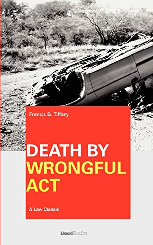 Stock image for Death by Wrongful Act: A Treatise: The Law Peculiar To Actions For Injuries Resulting In Death for sale by Lucky's Textbooks